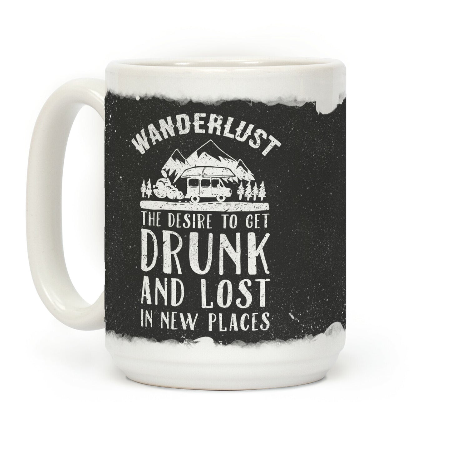 Wanderlust- The Desire to Get Drunk and Lost in New Places Coffee Mug