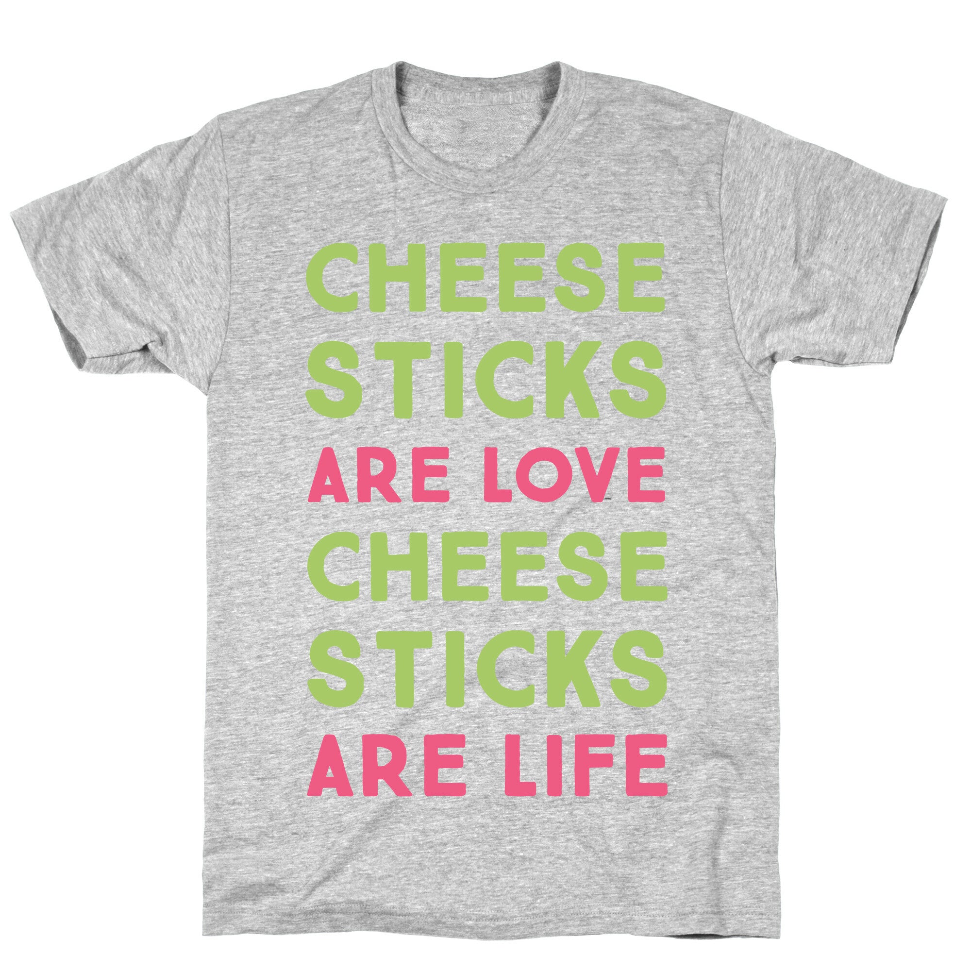 Cheese Sticks are Love. Cheese Sticks are Life T-Shirt