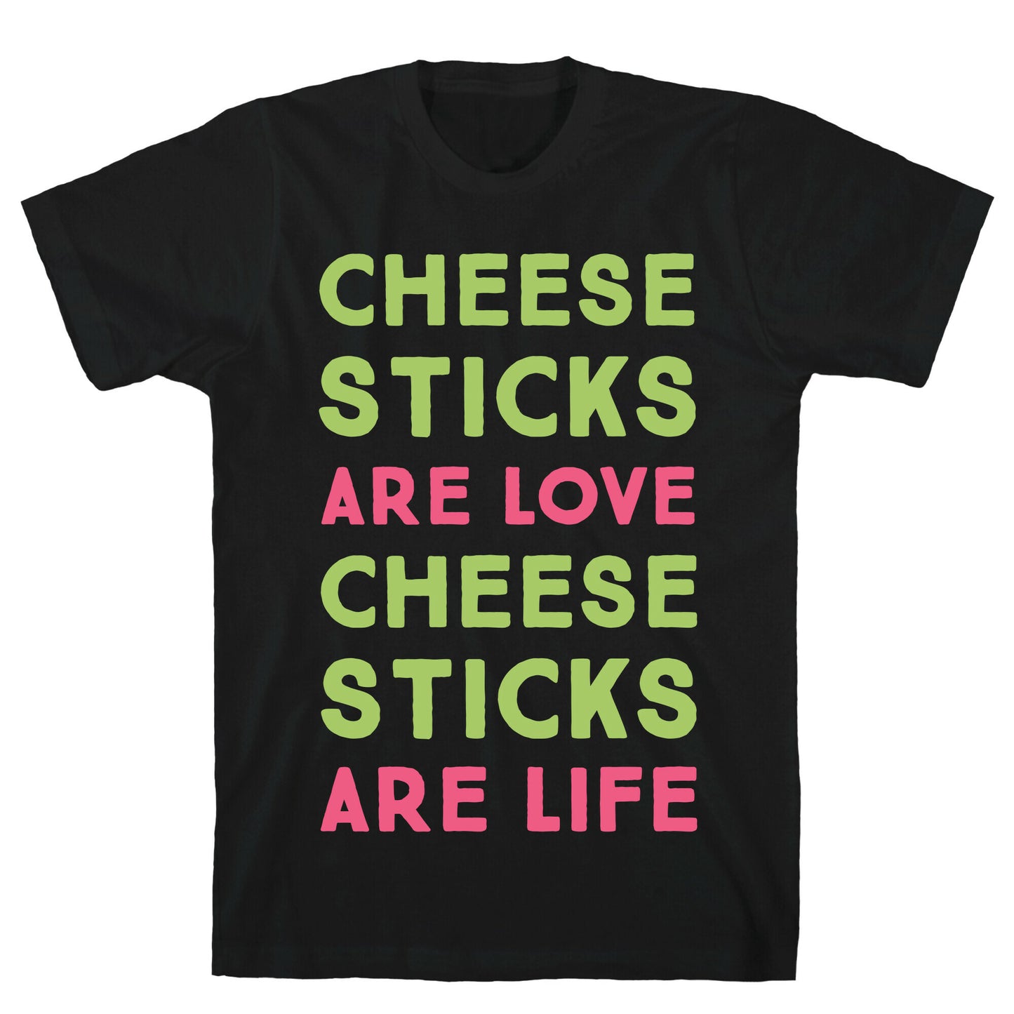 Cheese Sticks are Love. Cheese Sticks are Life T-Shirt