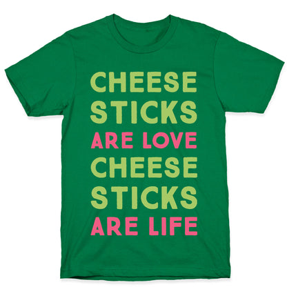 Cheese Sticks are Love. Cheese Sticks are Life T-Shirt