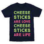 Cheese Sticks are Love. Cheese Sticks are Life T-Shirt