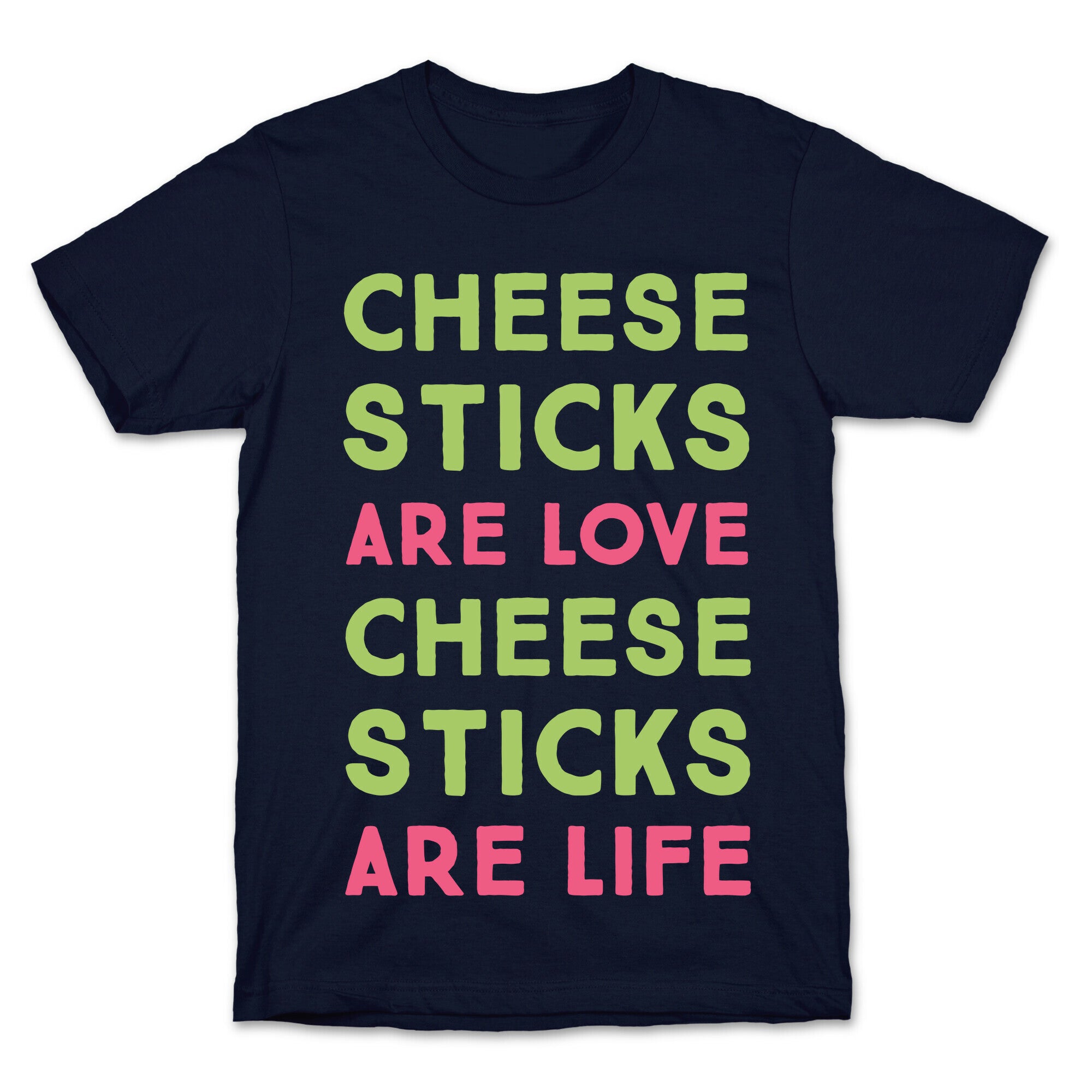 Cheese Sticks are Love. Cheese Sticks are Life T-Shirt
