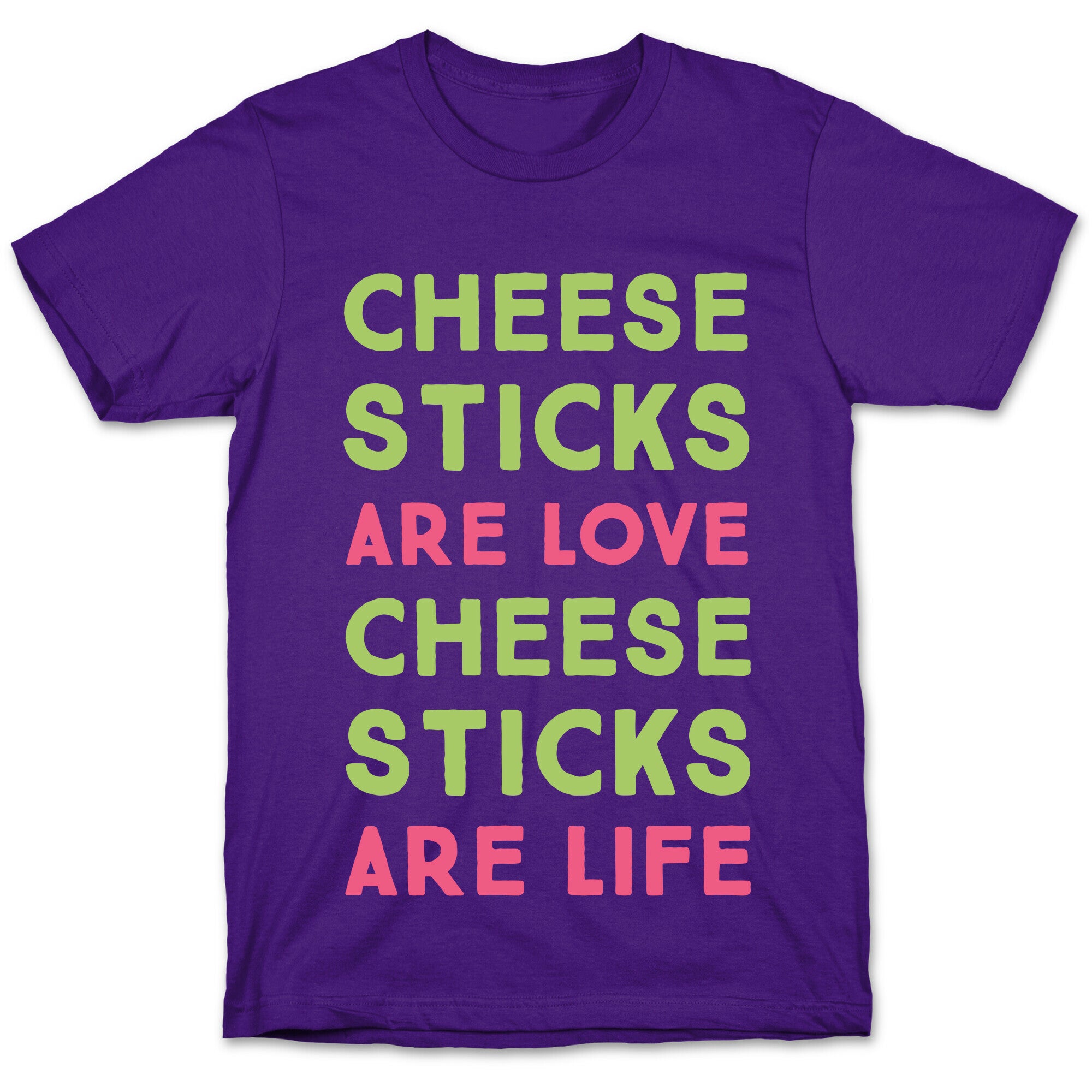 Cheese Sticks are Love. Cheese Sticks are Life T-Shirt