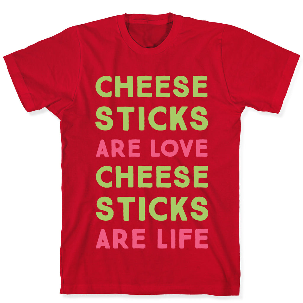 Cheese Sticks are Love. Cheese Sticks are Life T-Shirt