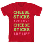 Cheese Sticks are Love. Cheese Sticks are Life T-Shirt