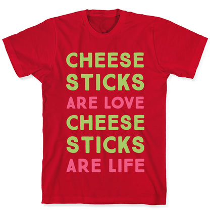 Cheese Sticks are Love. Cheese Sticks are Life T-Shirt