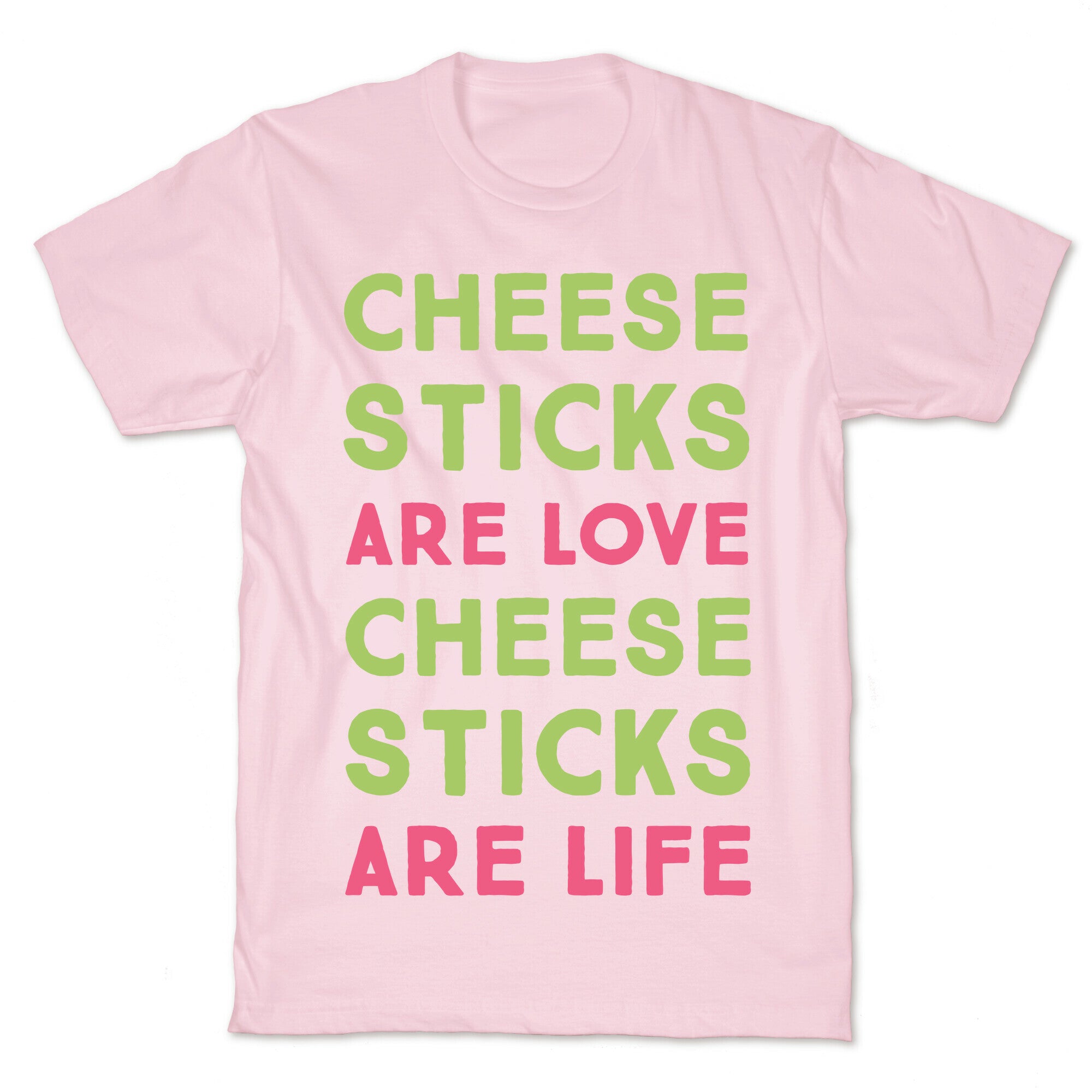 Cheese Sticks are Love. Cheese Sticks are Life T-Shirt