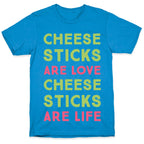 Cheese Sticks are Love. Cheese Sticks are Life T-Shirt