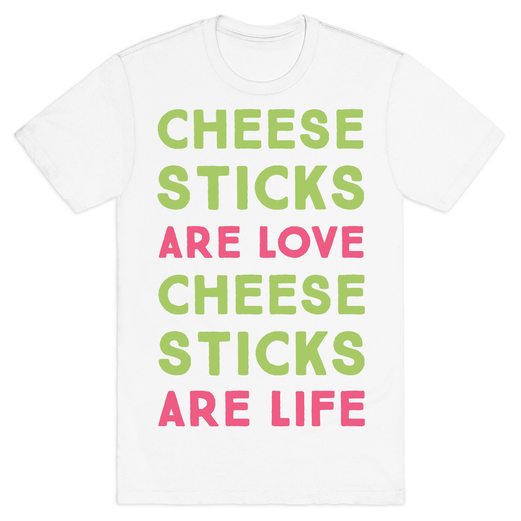 Cheese Sticks are Love. Cheese Sticks are Life T-Shirt