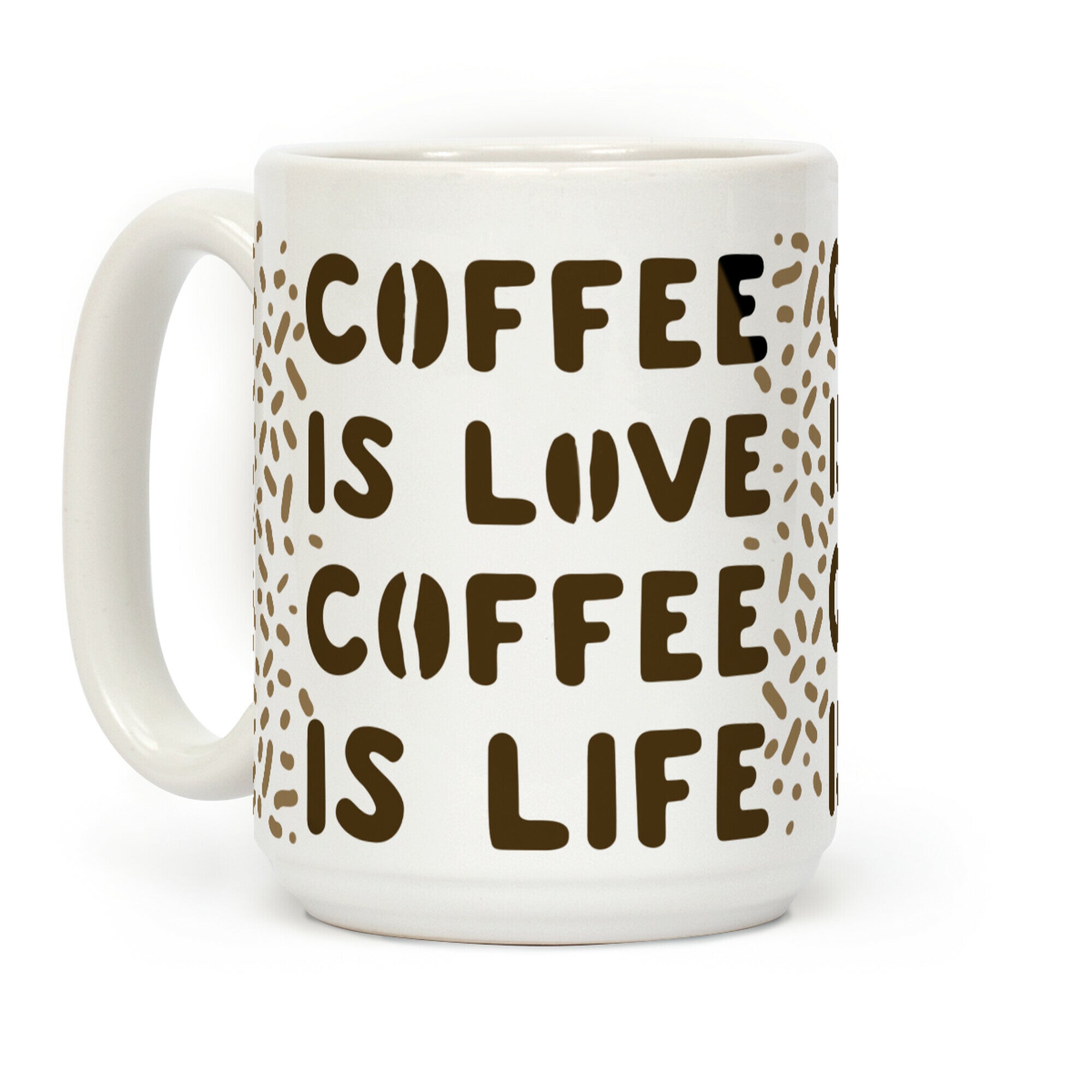 Coffee is Love Coffee is Life Coffee Mug