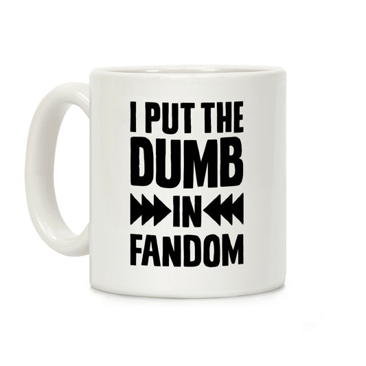 I Put The Dumb In Fandom Coffee Mug