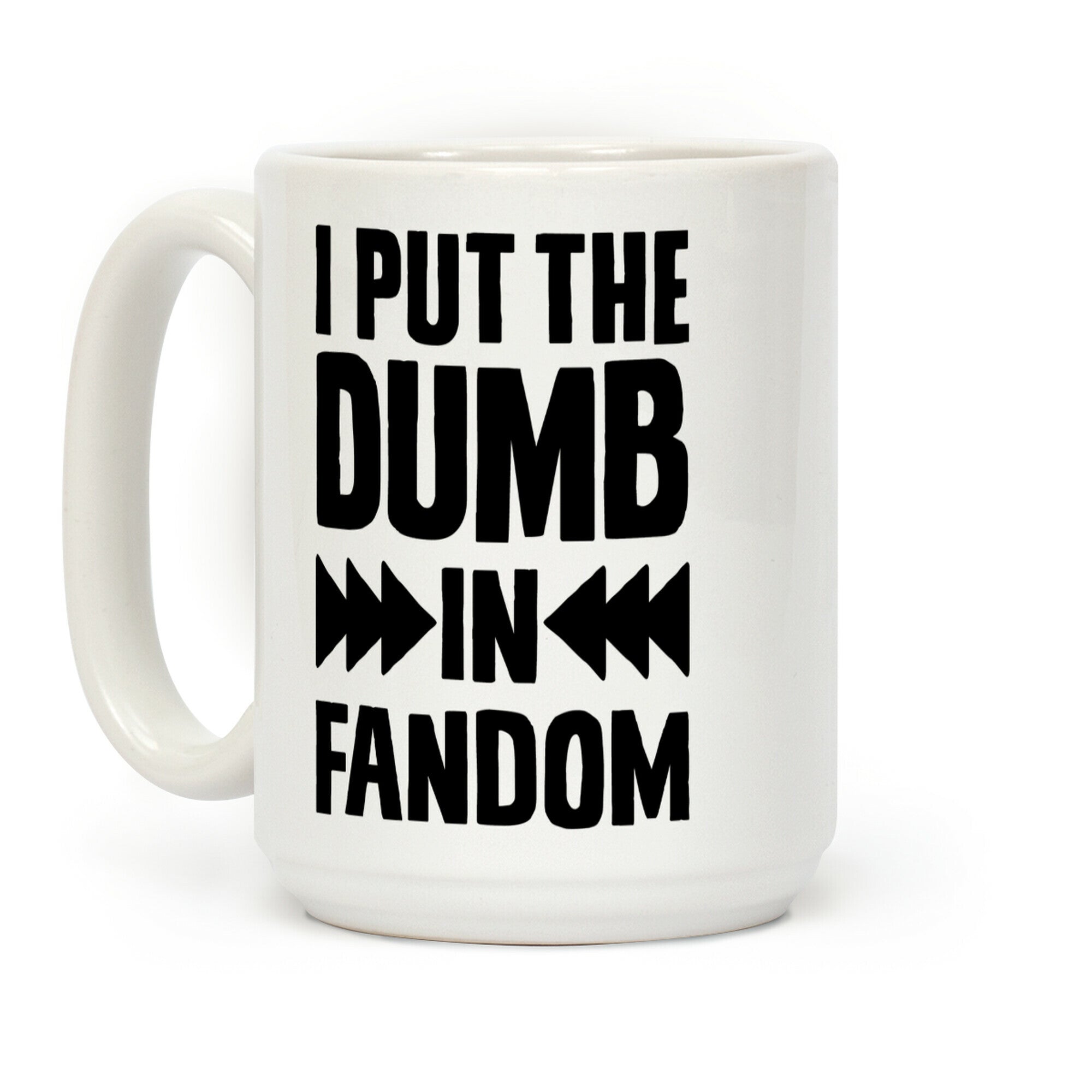 I Put The Dumb In Fandom Coffee Mug