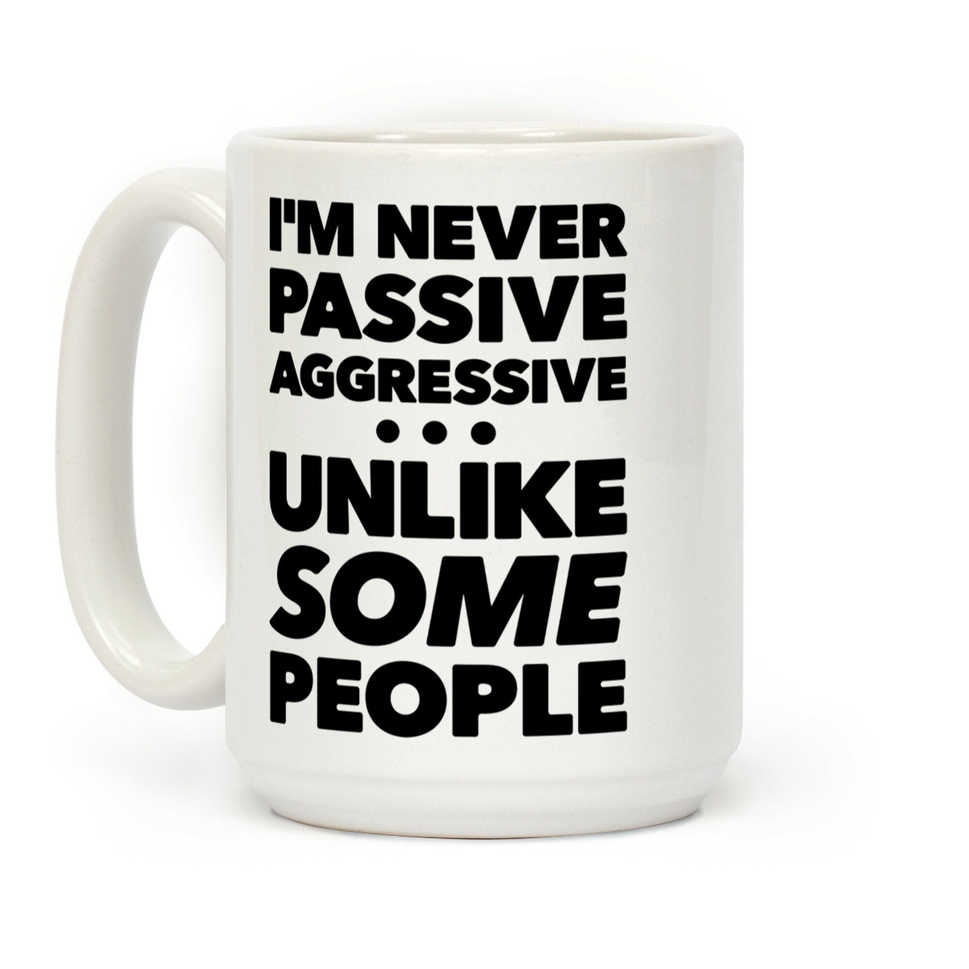 I'm Never Passive Aggressive Coffee Mug