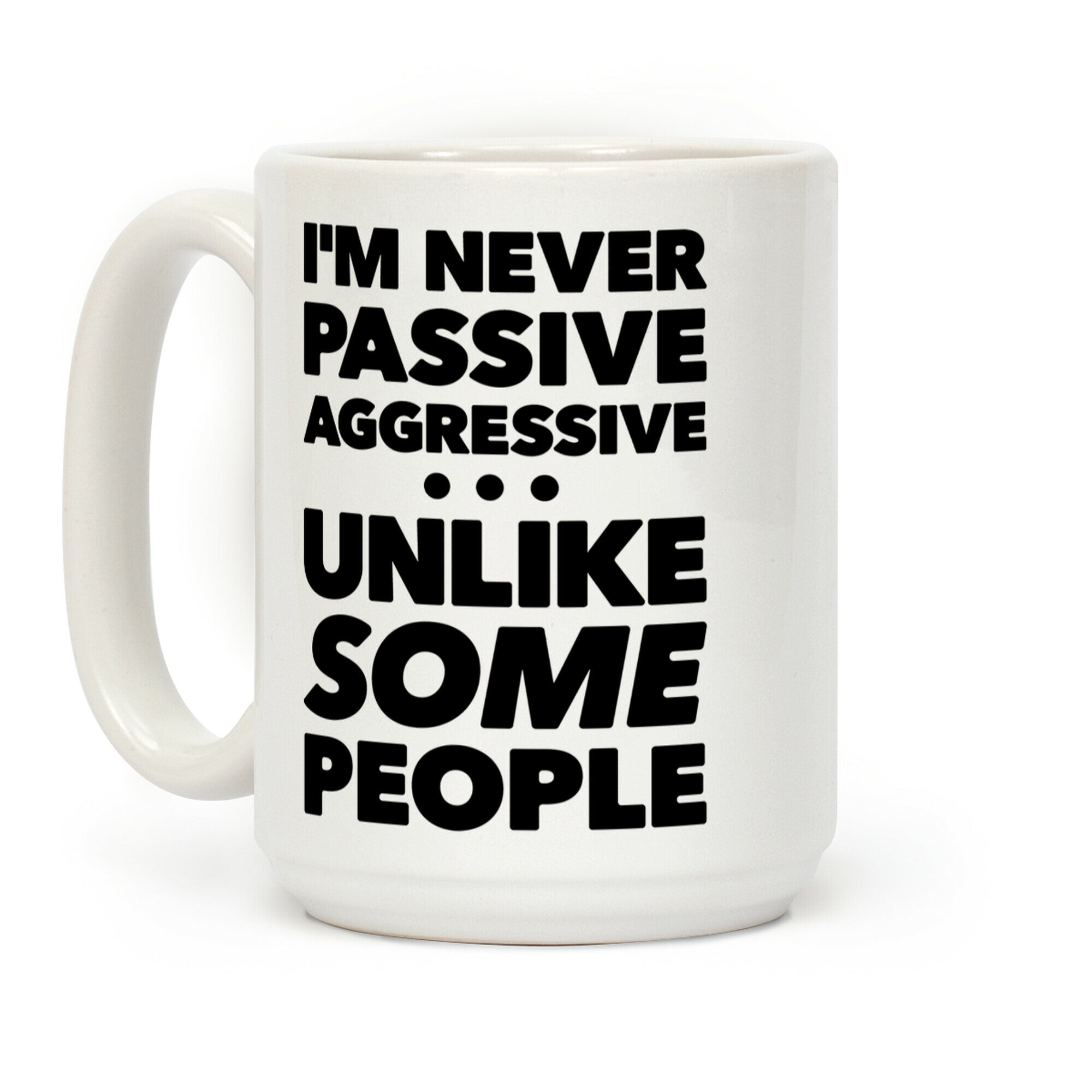 I'm Never Passive Aggressive Coffee Mug