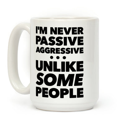 I'm Never Passive Aggressive Coffee Mug