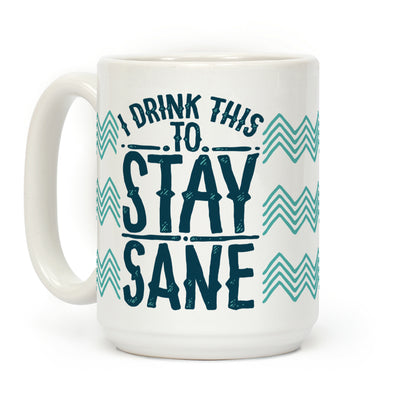 I Drink This to Stay Sane Coffee Mug