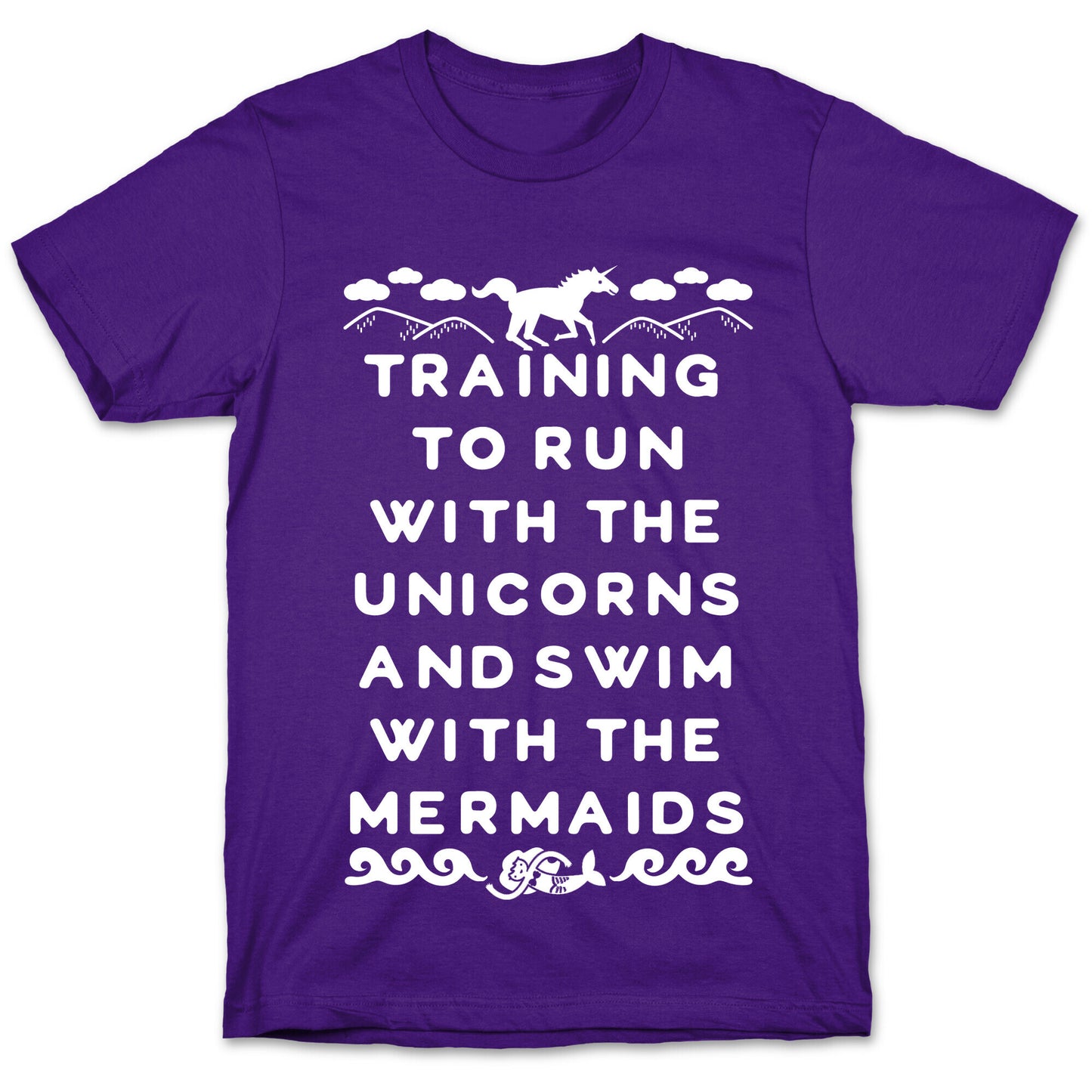 Training to Run with the Unicorns and Swim with the Mermaids T-Shirt