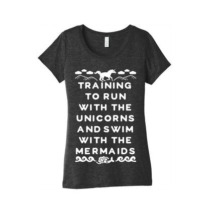 Training to Run with the Unicorns and Swim with the Mermaids Women's Triblend Tee