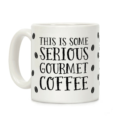 This Is Some Serious Gourmet Coffee Coffee Mug