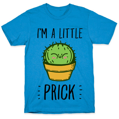 I'm a Little Prick T-Shirt