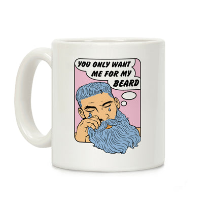 You Only Want Me For My Beard Coffee Mug