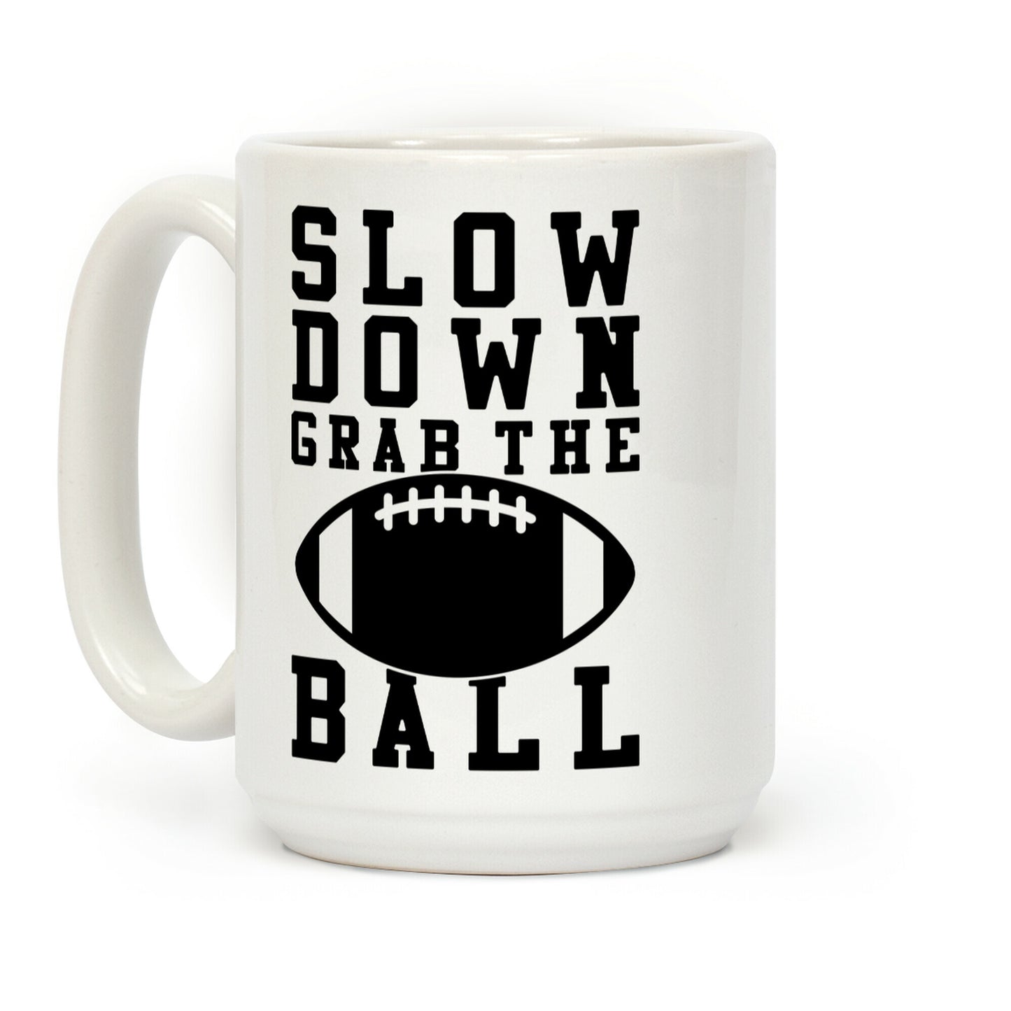 Slow Down Grab The Ball Coffee Mug