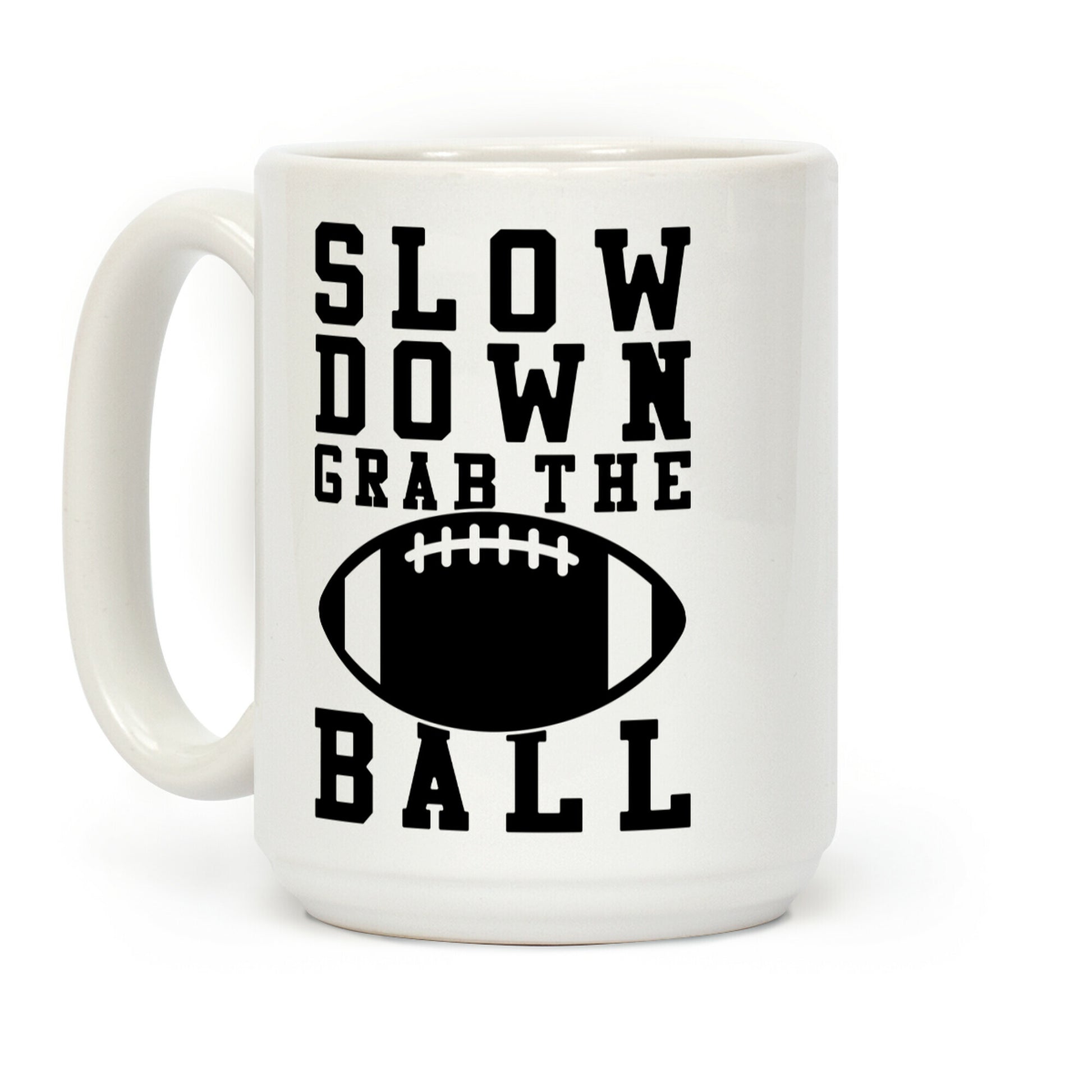 Slow Down Grab The Ball Coffee Mug