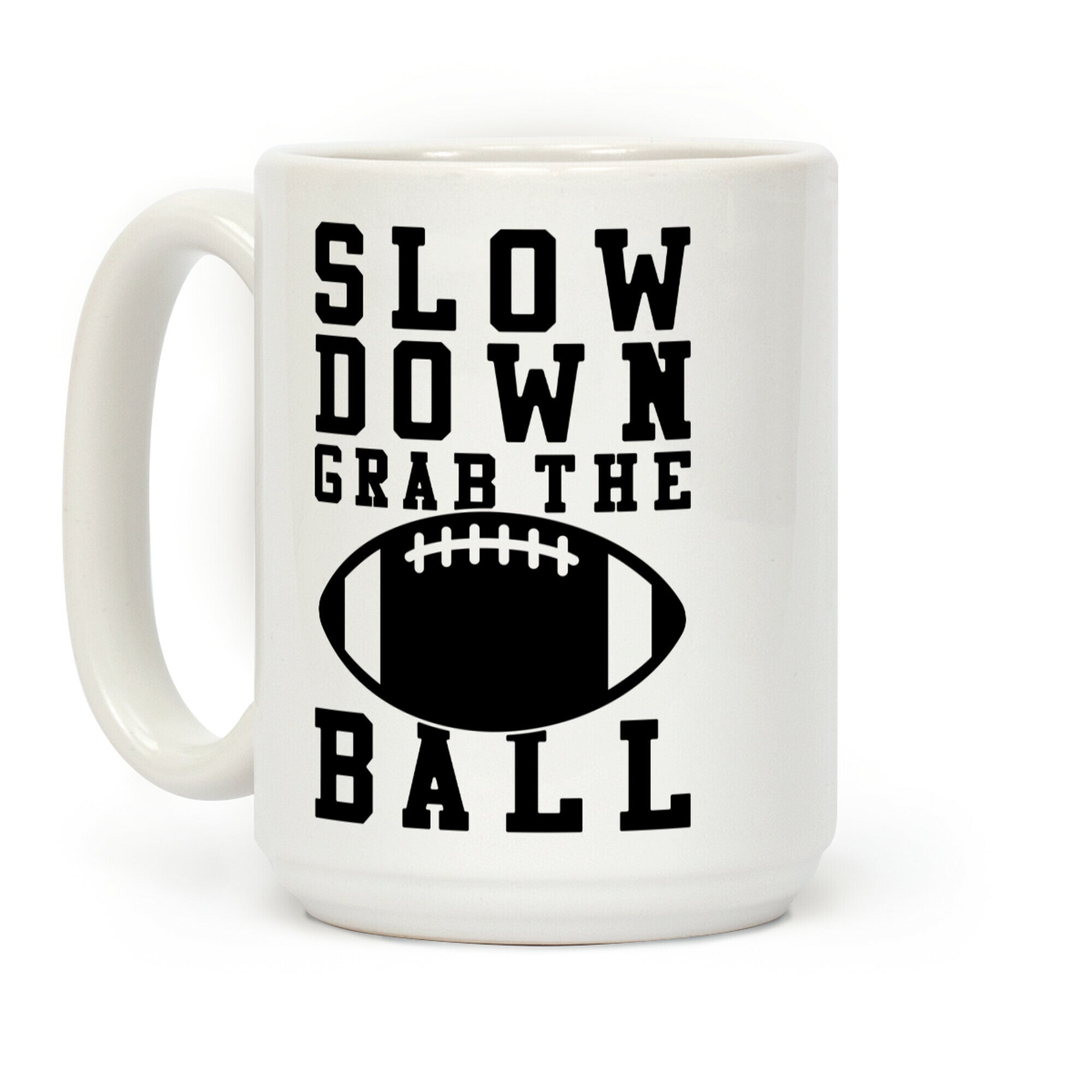 Slow Down Grab The Ball Coffee Mug