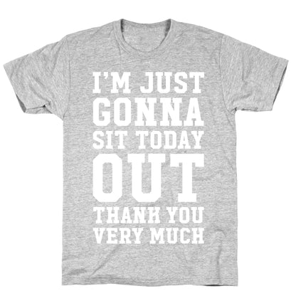 I'm Just Gonna Sit Today Out T-Shirt