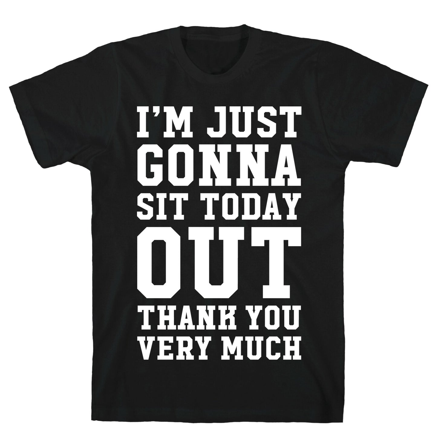 I'm Just Gonna Sit Today Out T-Shirt