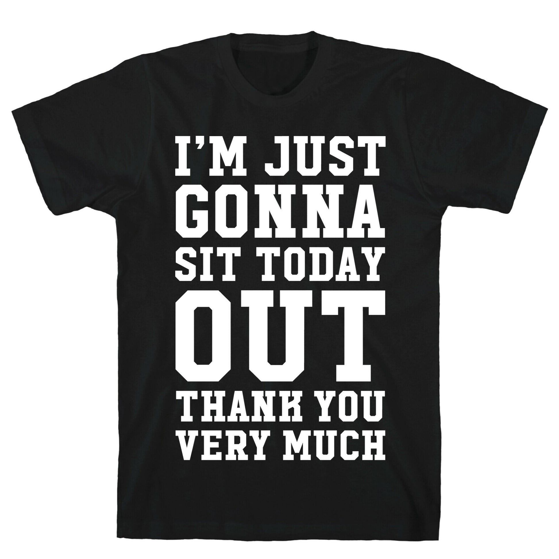 I'm Just Gonna Sit Today Out T-Shirt
