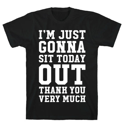 I'm Just Gonna Sit Today Out T-Shirt