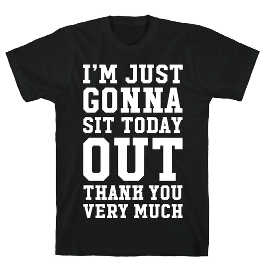 I'm Just Gonna Sit Today Out T-Shirt