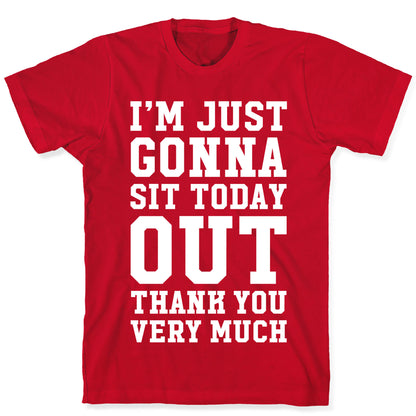 I'm Just Gonna Sit Today Out T-Shirt