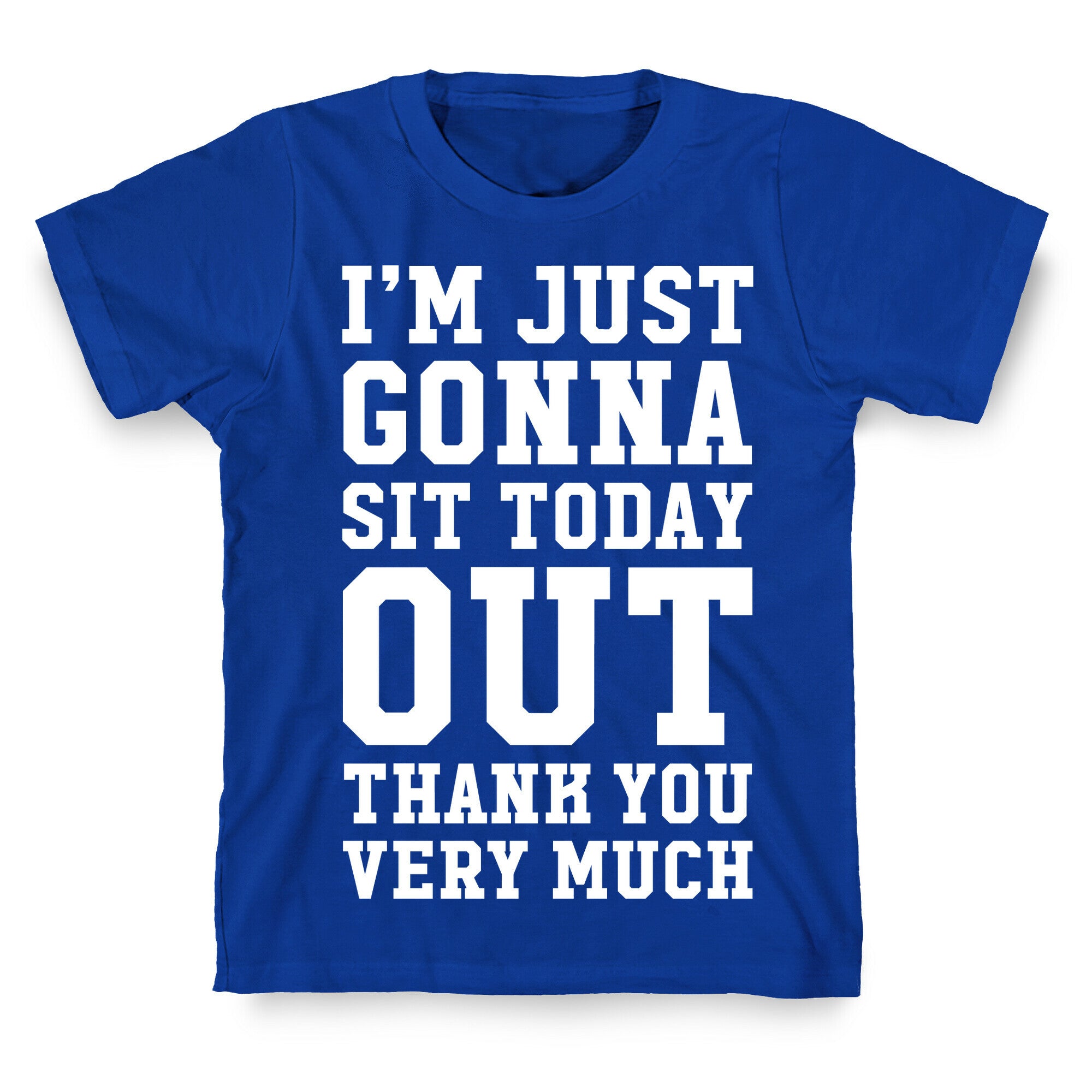 I'm Just Gonna Sit Today Out T-Shirt
