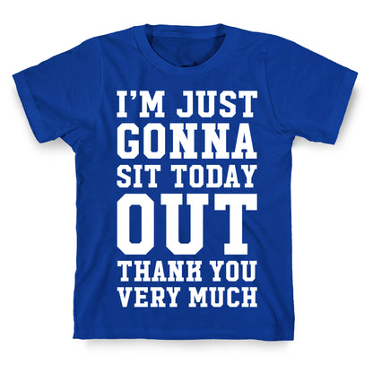 I'm Just Gonna Sit Today Out T-Shirt