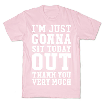 I'm Just Gonna Sit Today Out T-Shirt