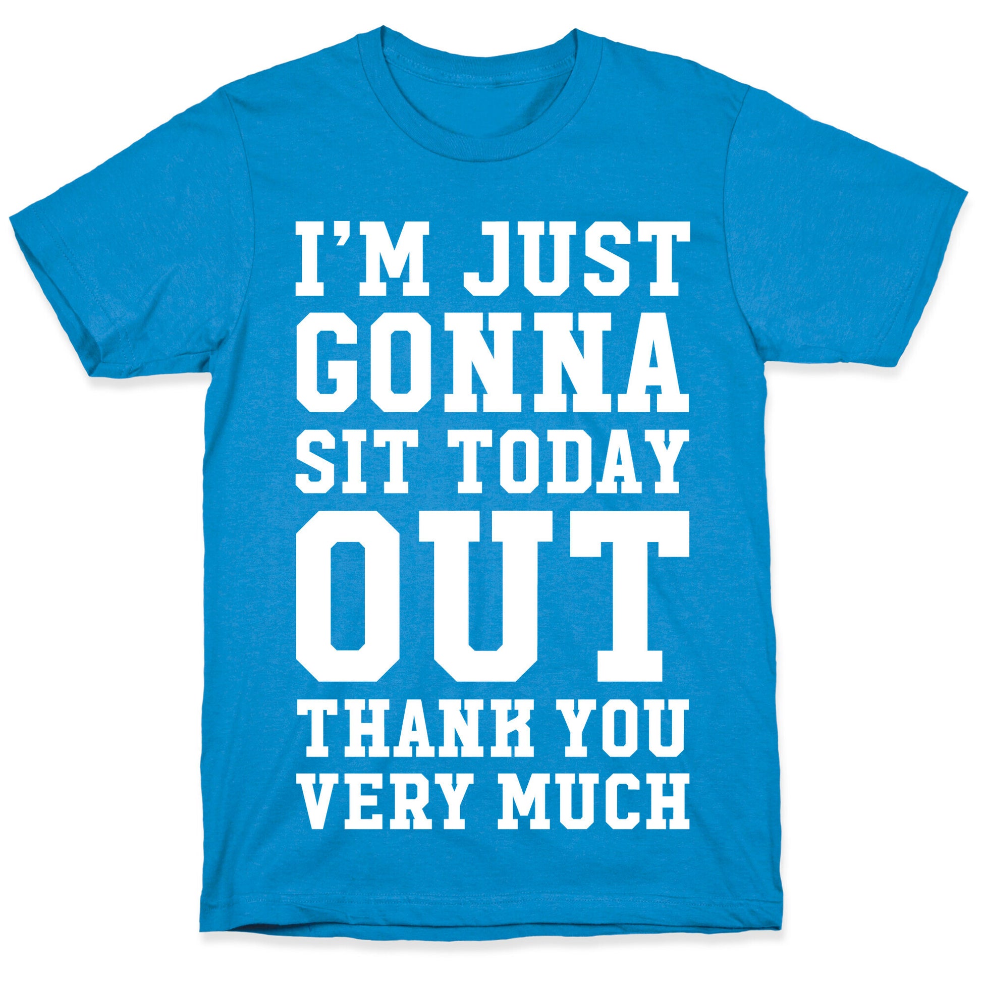 I'm Just Gonna Sit Today Out T-Shirt