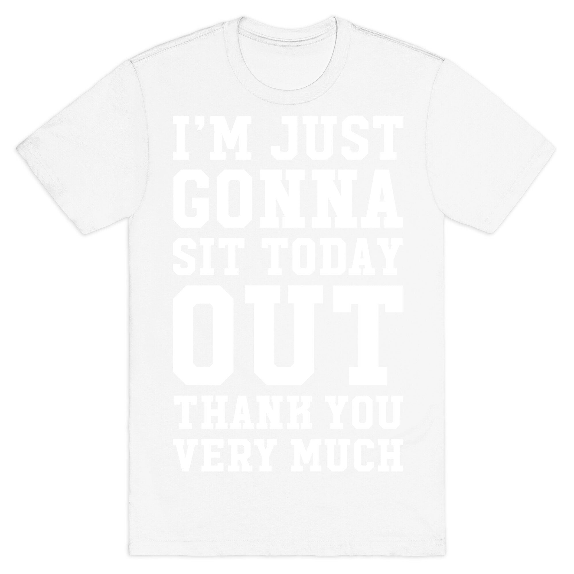 I'm Just Gonna Sit Today Out T-Shirt