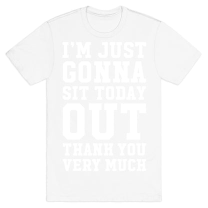 I'm Just Gonna Sit Today Out T-Shirt
