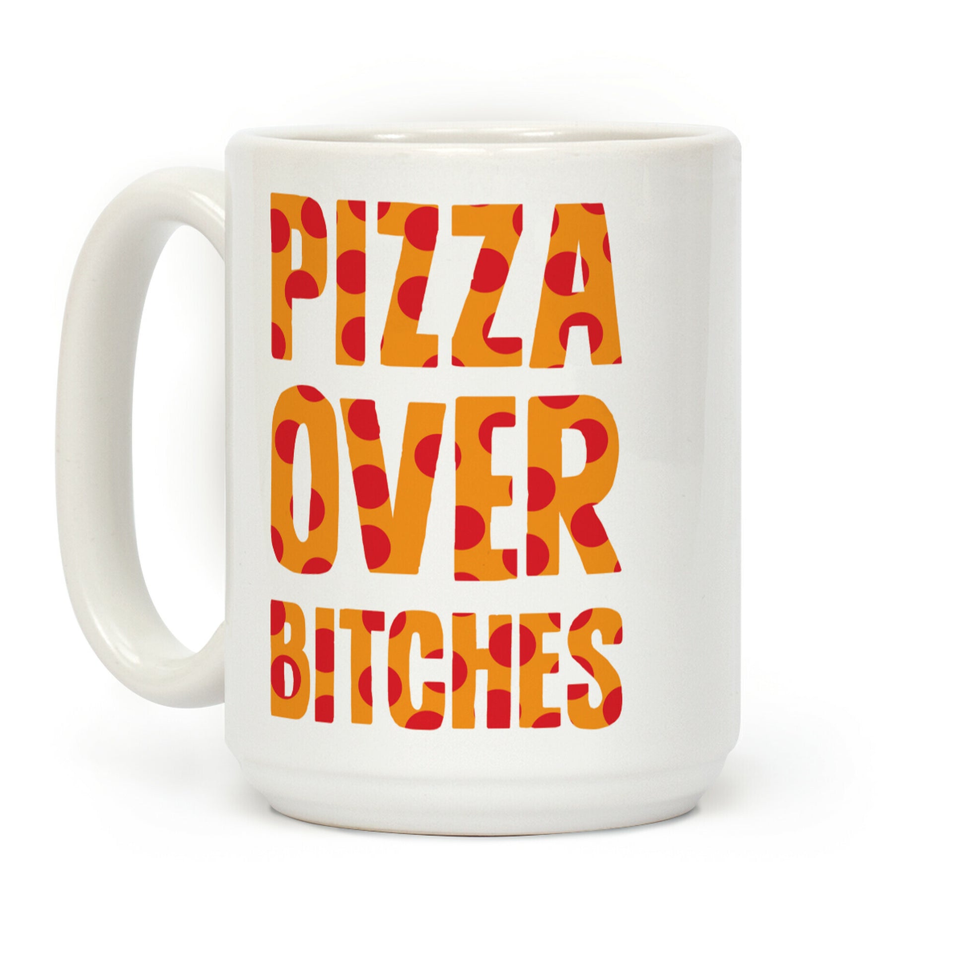 Pizza Over Bitches Coffee Mug