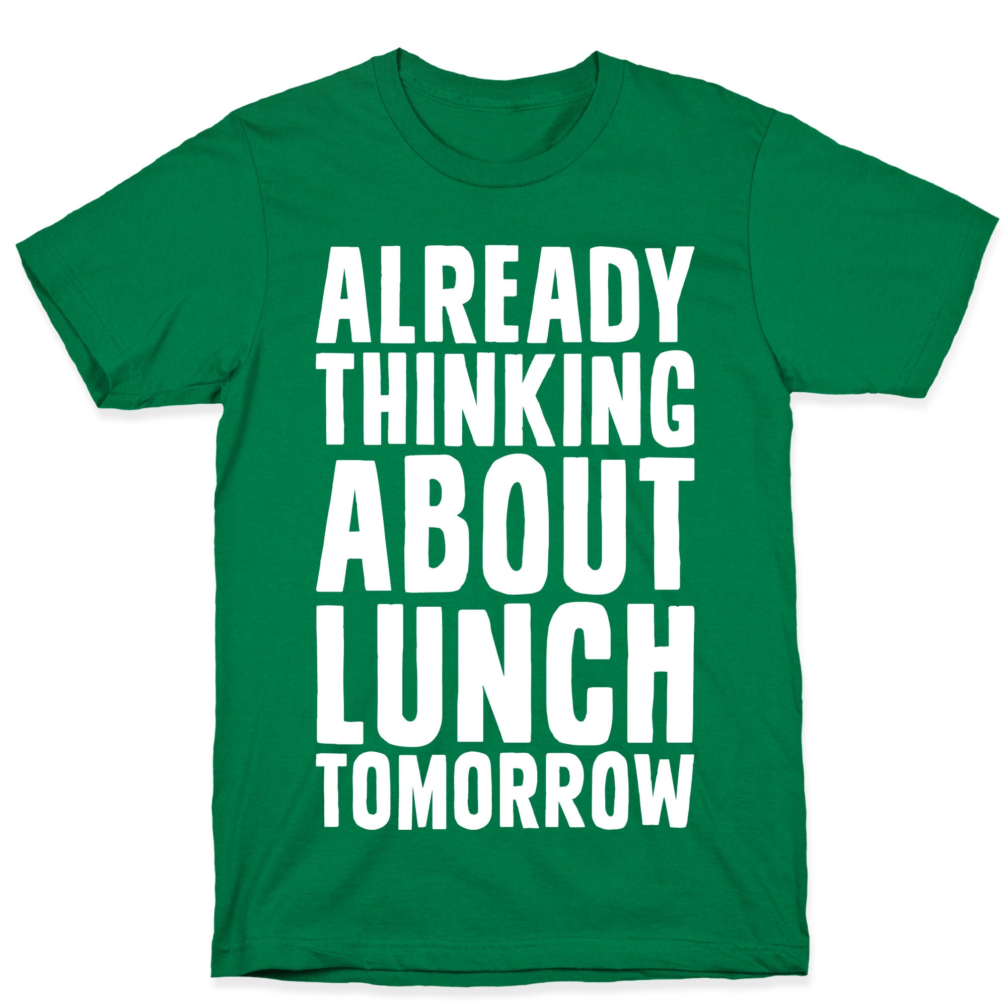 Already Thinking About Lunch Tomorrow T-Shirt