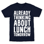 Already Thinking About Lunch Tomorrow T-Shirt