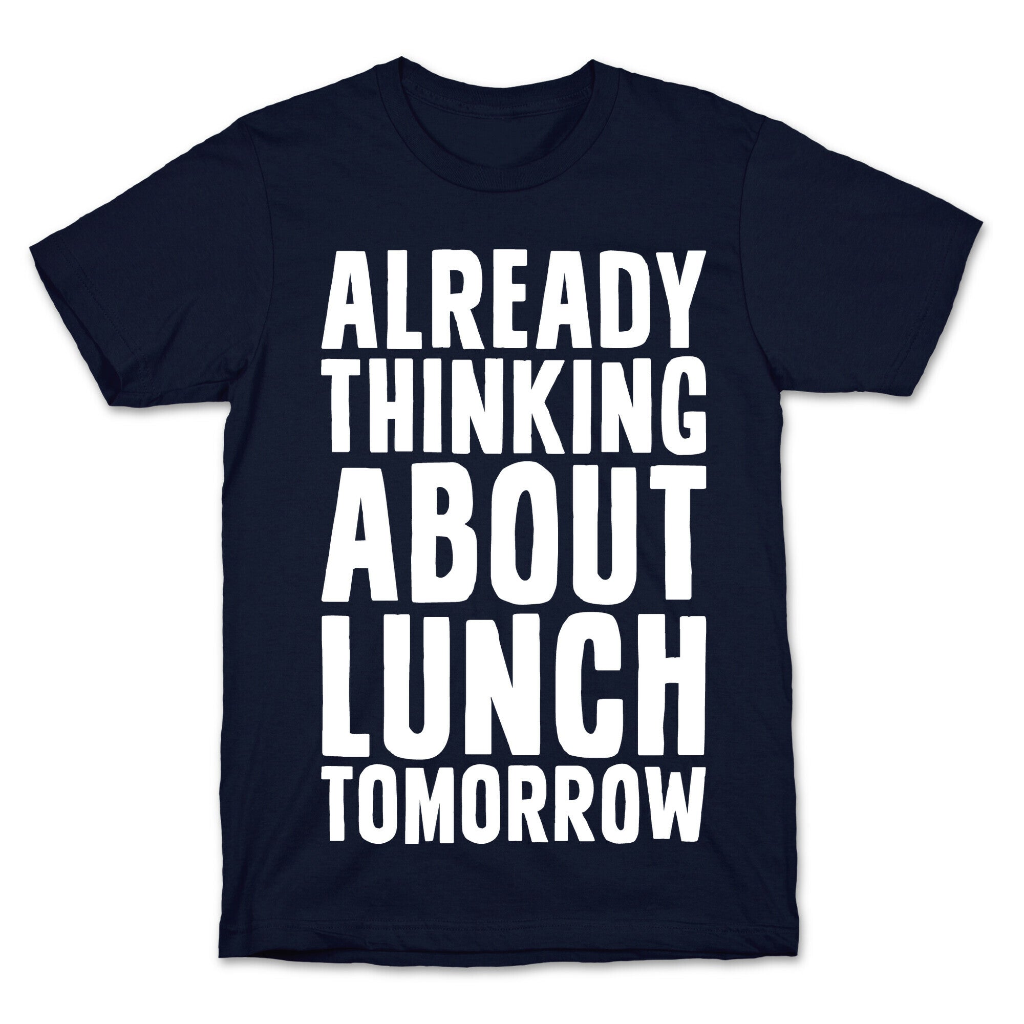 Already Thinking About Lunch Tomorrow T-Shirt