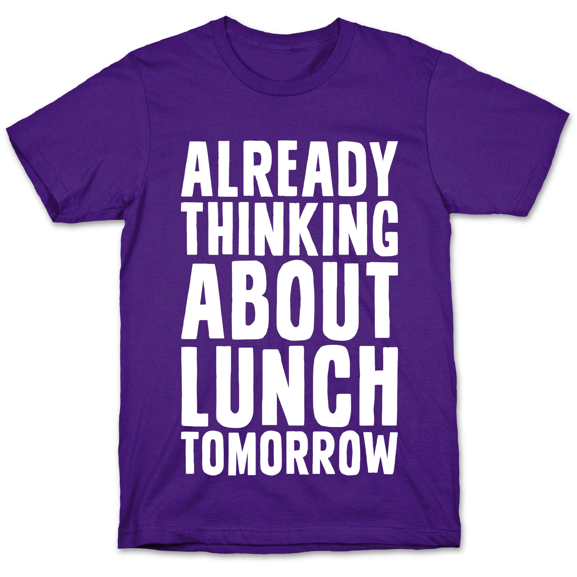Already Thinking About Lunch Tomorrow T-Shirt