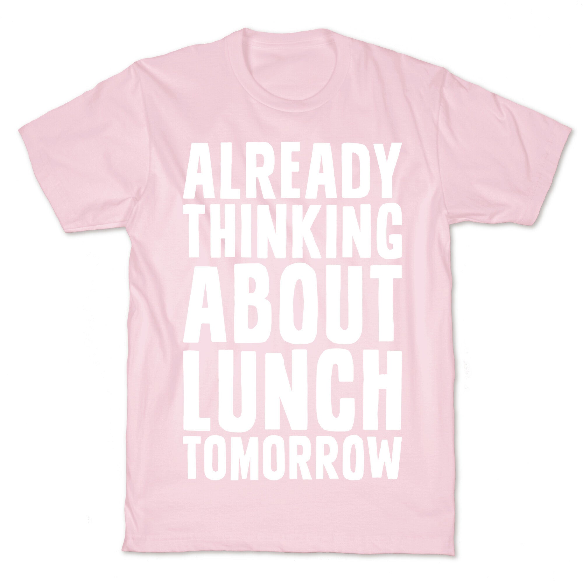 Already Thinking About Lunch Tomorrow T-Shirt