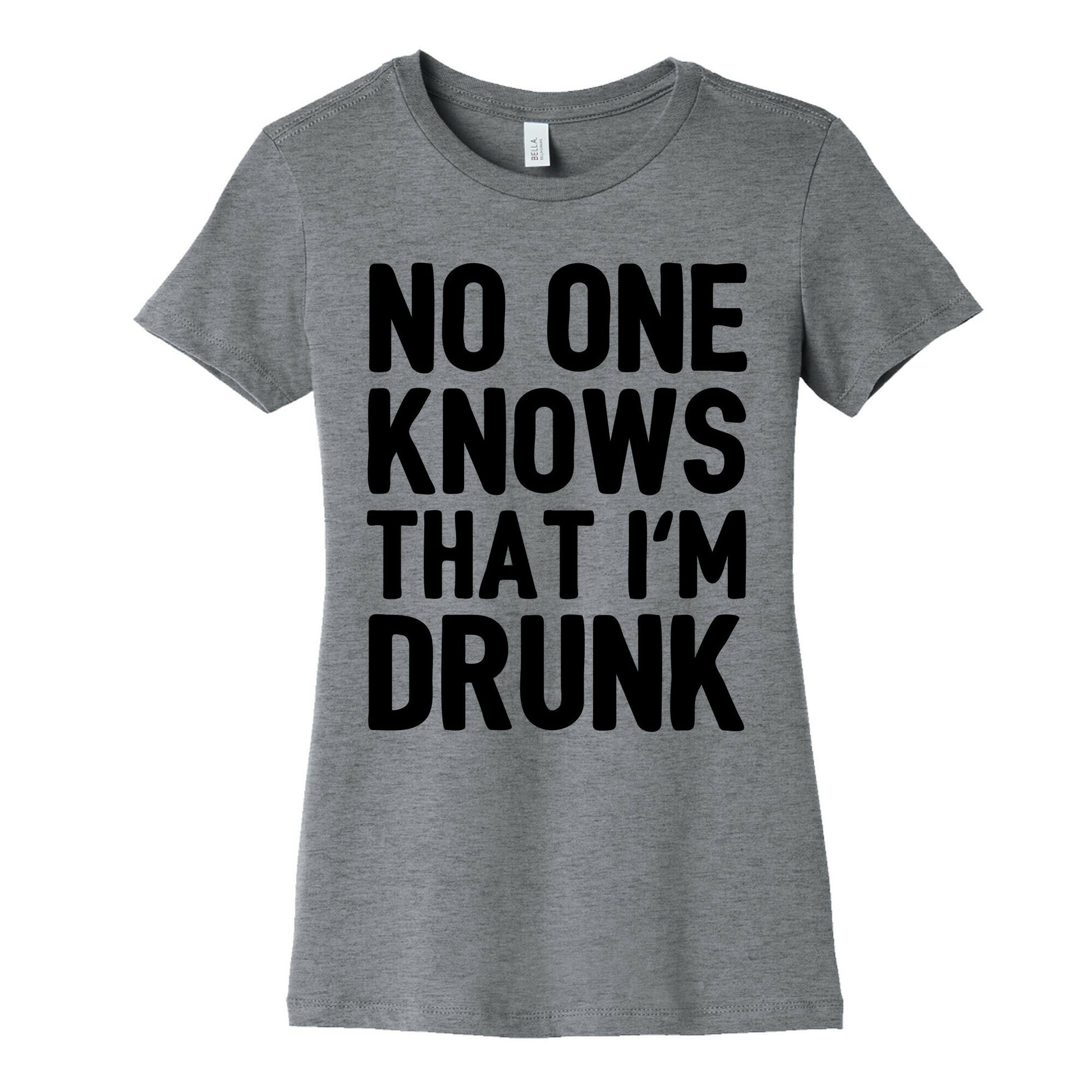 No One Knows That I'm Drunk Women's Cotton Tee