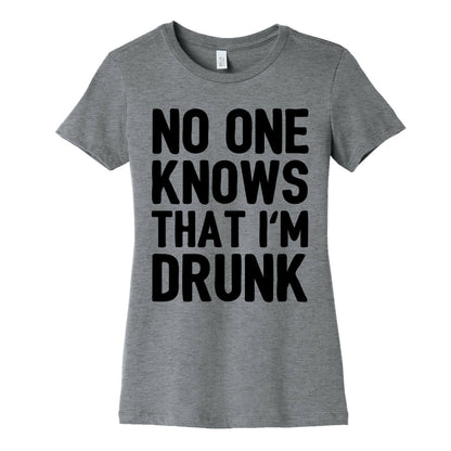 No One Knows That I'm Drunk Women's Cotton Tee