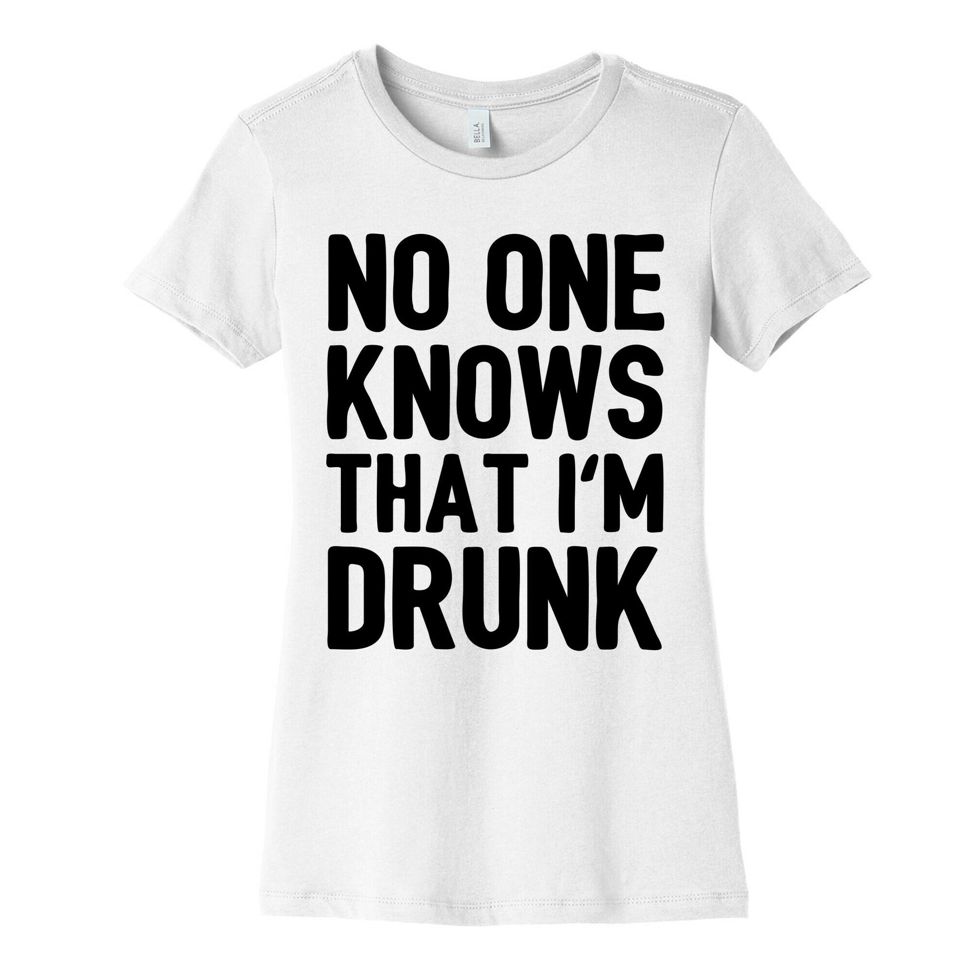 No One Knows That I'm Drunk Women's Cotton Tee