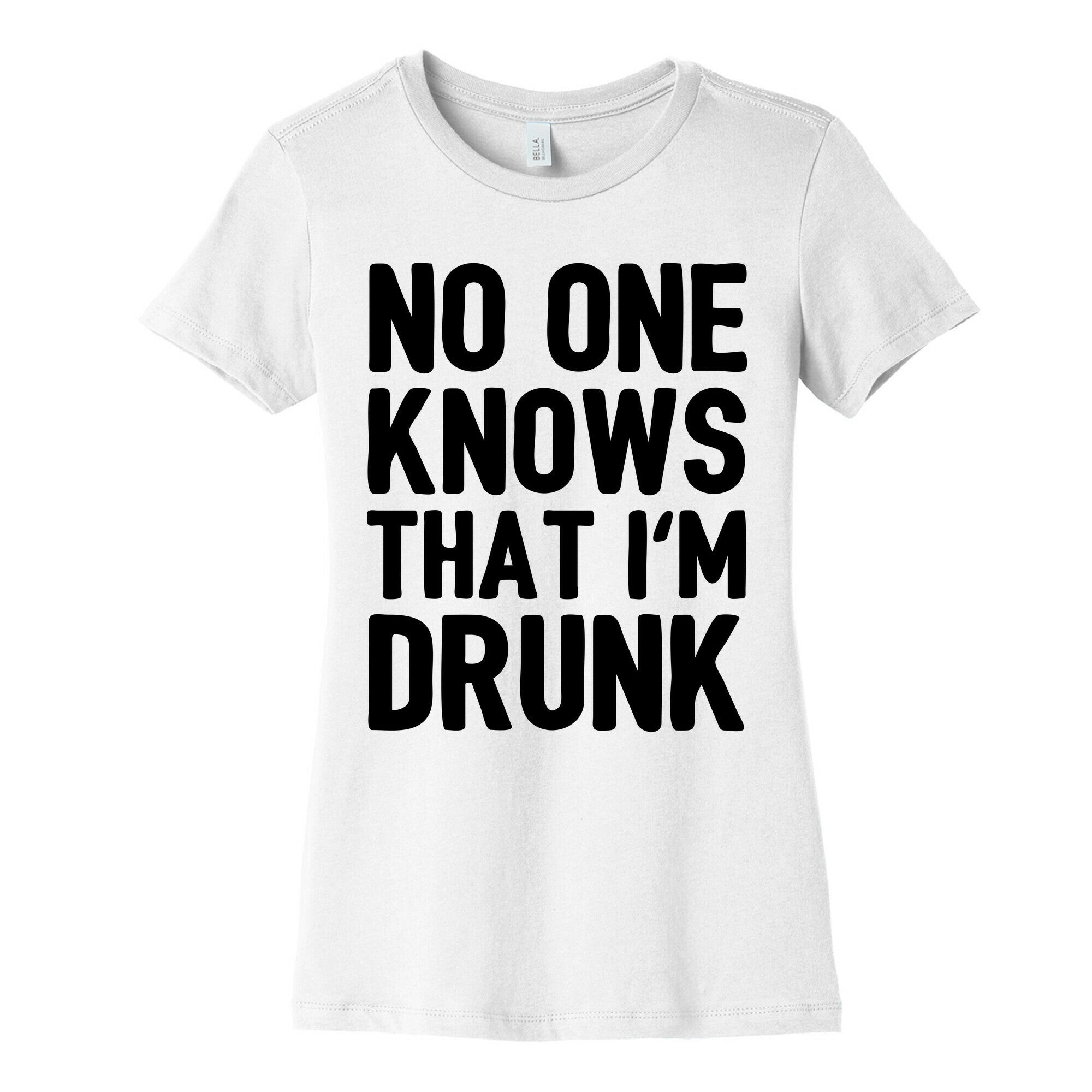 No One Knows That I'm Drunk Women's Cotton Tee